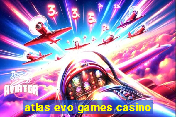 atlas evo games casino